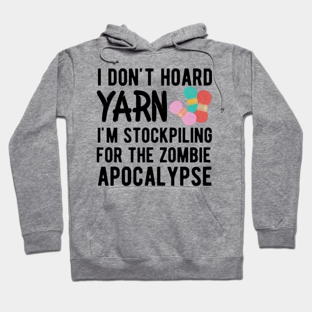 Knitting - I don't hoard I'm stockpiling for the zombie apocalypse Hoodie by KC Happy Shop